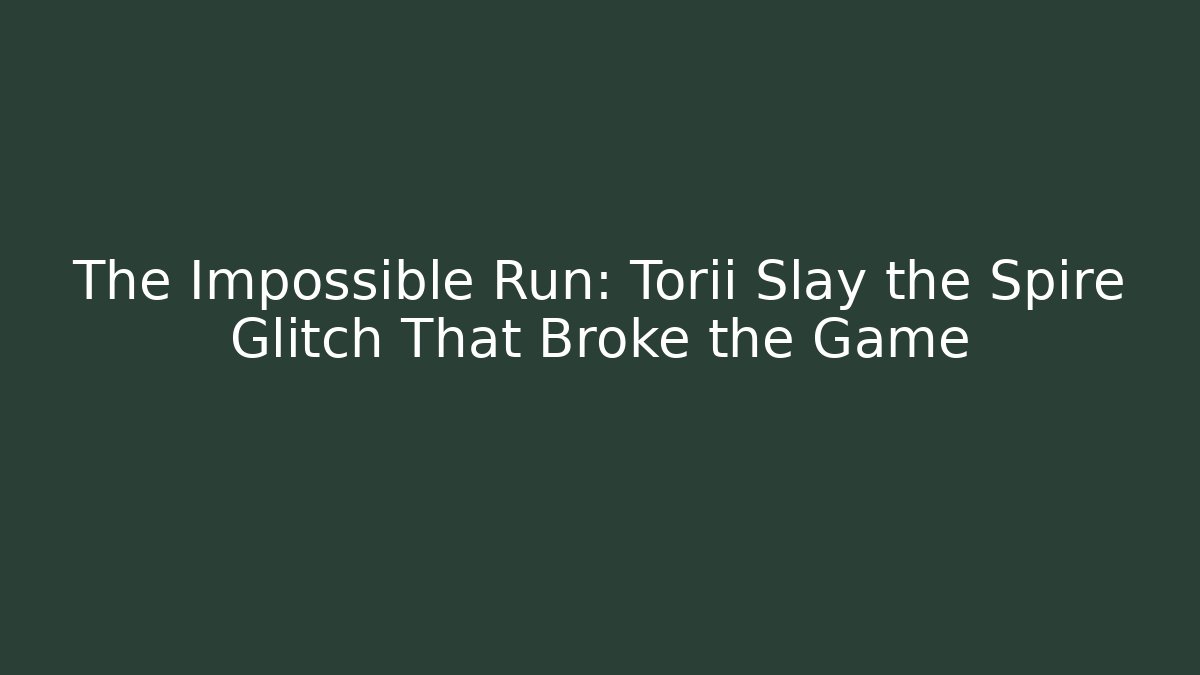 The Impossible Run: Torii Slay the Spire Glitch That Broke the Game