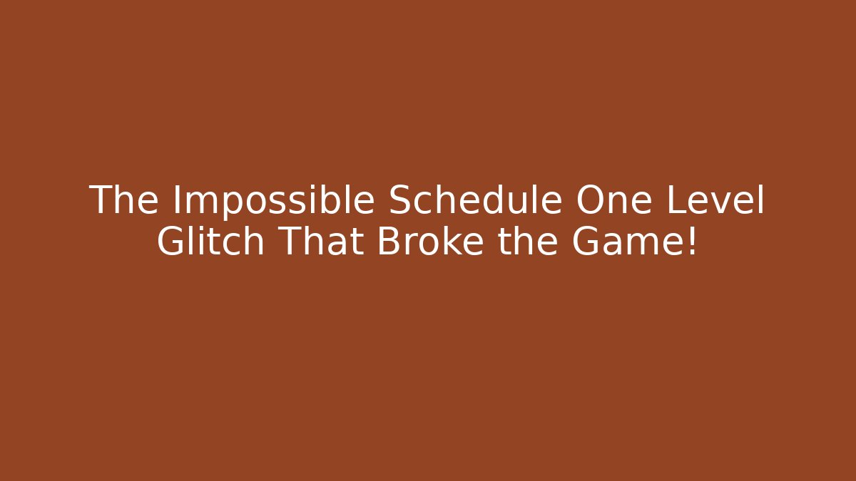 The Impossible Schedule One Level Glitch That Broke the Game!