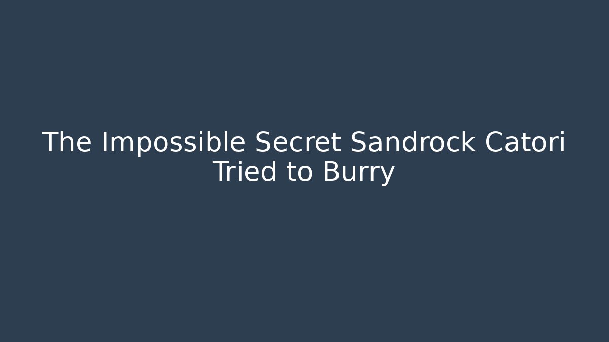 The Impossible Secret Sandrock Catori Tried to Burry