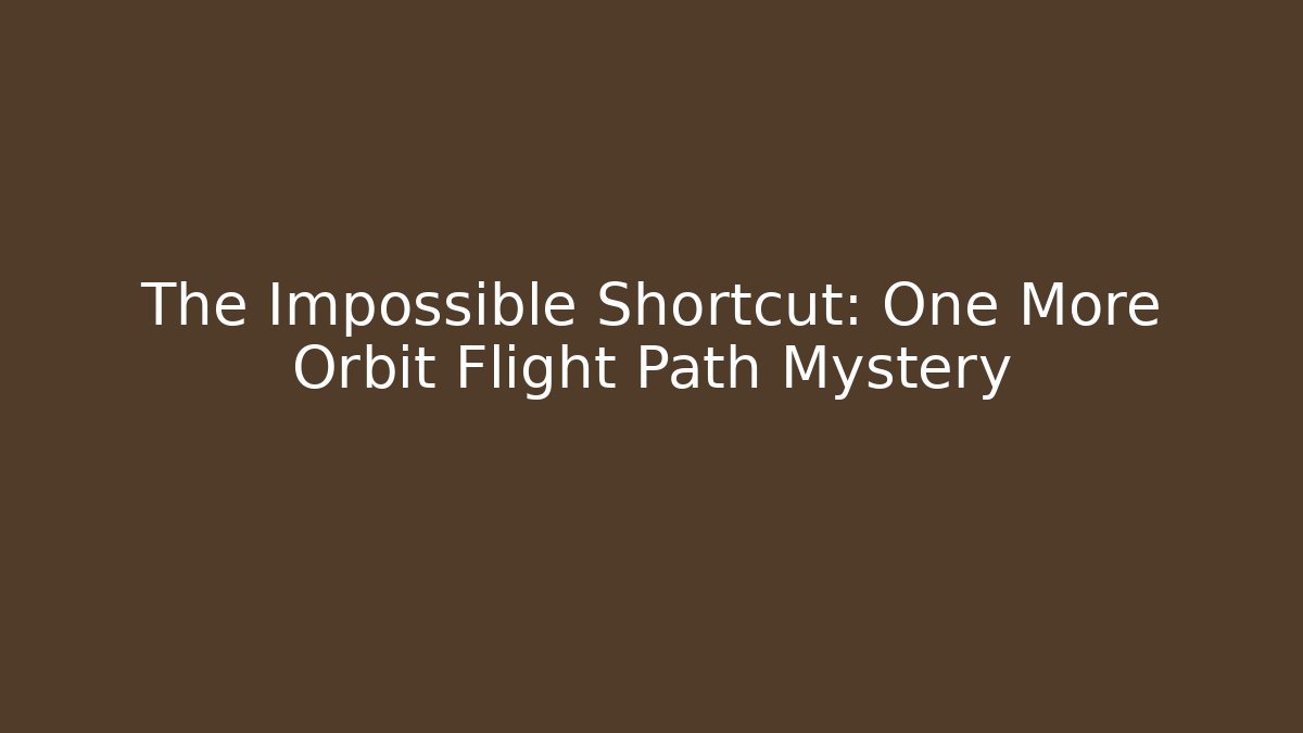 The Impossible Shortcut: One More Orbit Flight Path Mystery