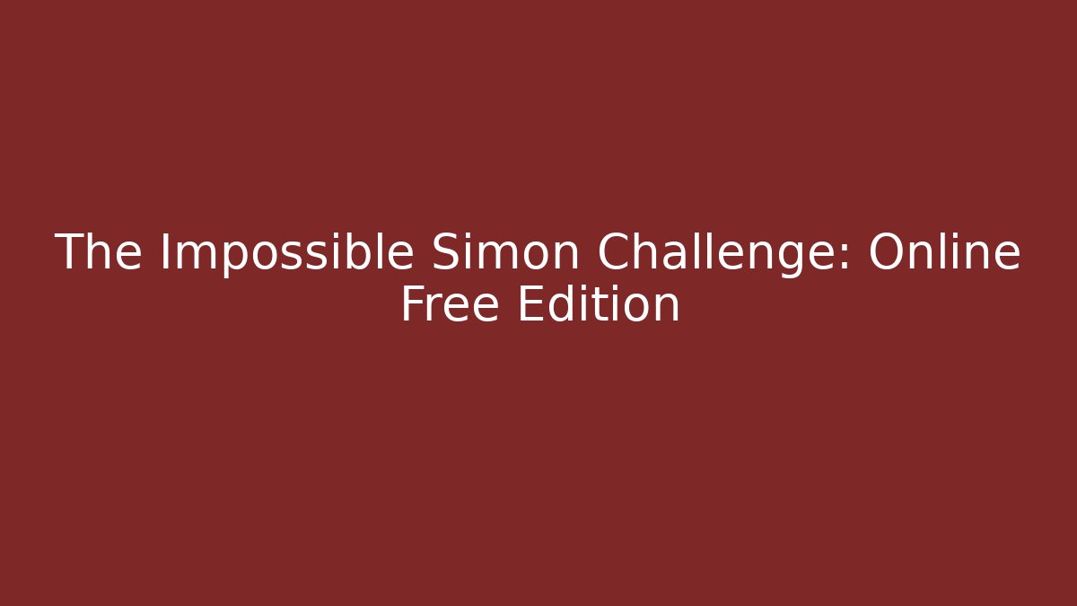 The Impossible Simon Challenge: Online Free Edition
