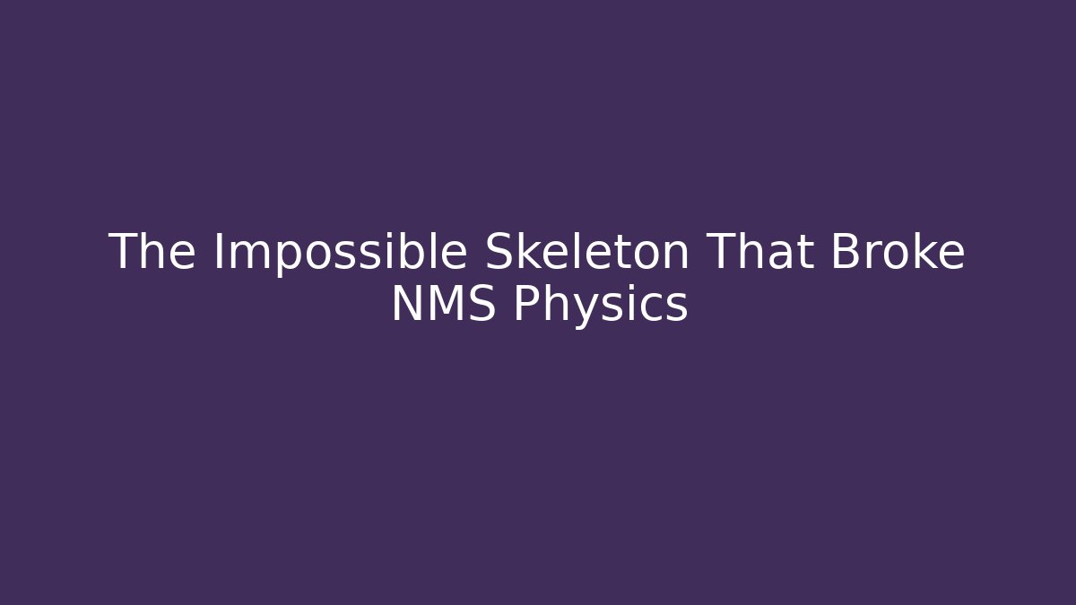 The Impossible Skeleton That Broke NMS Physics
