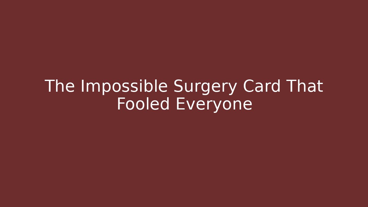 The Impossible Surgery Card That Fooled Everyone