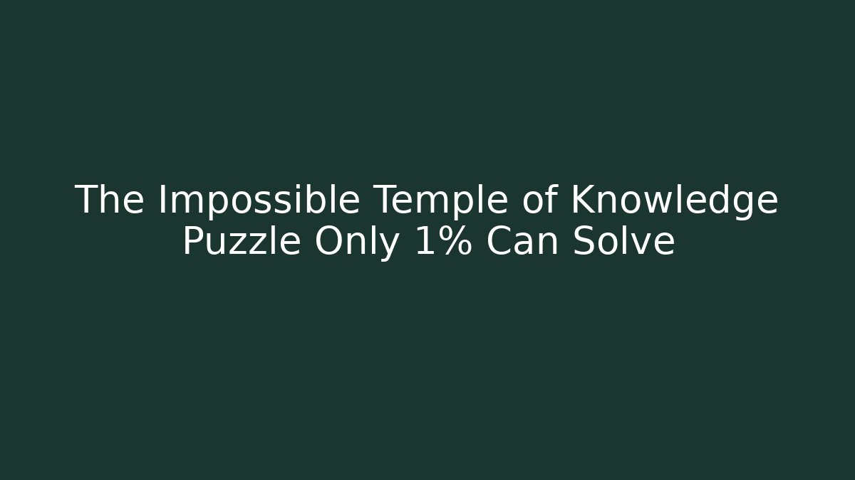 The Impossible Temple of Knowledge Puzzle Only 1% Can Solve