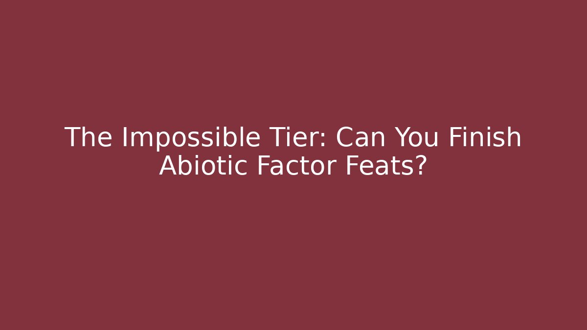 The Impossible Tier: Can You Finish Abiotic Factor Feats?