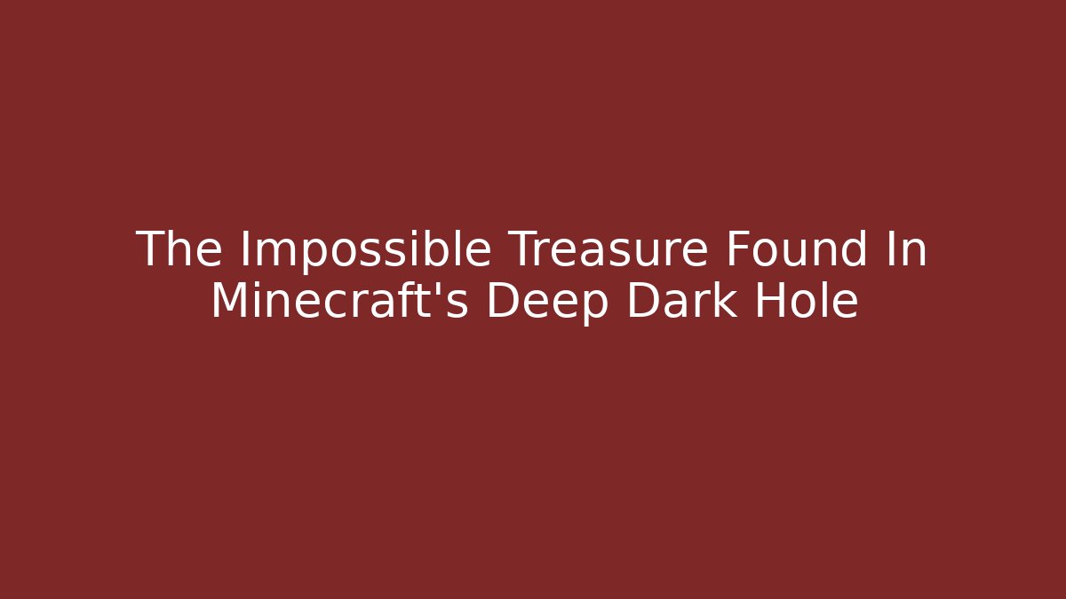 The Impossible Treasure Found In Minecraft's Deep Dark Hole