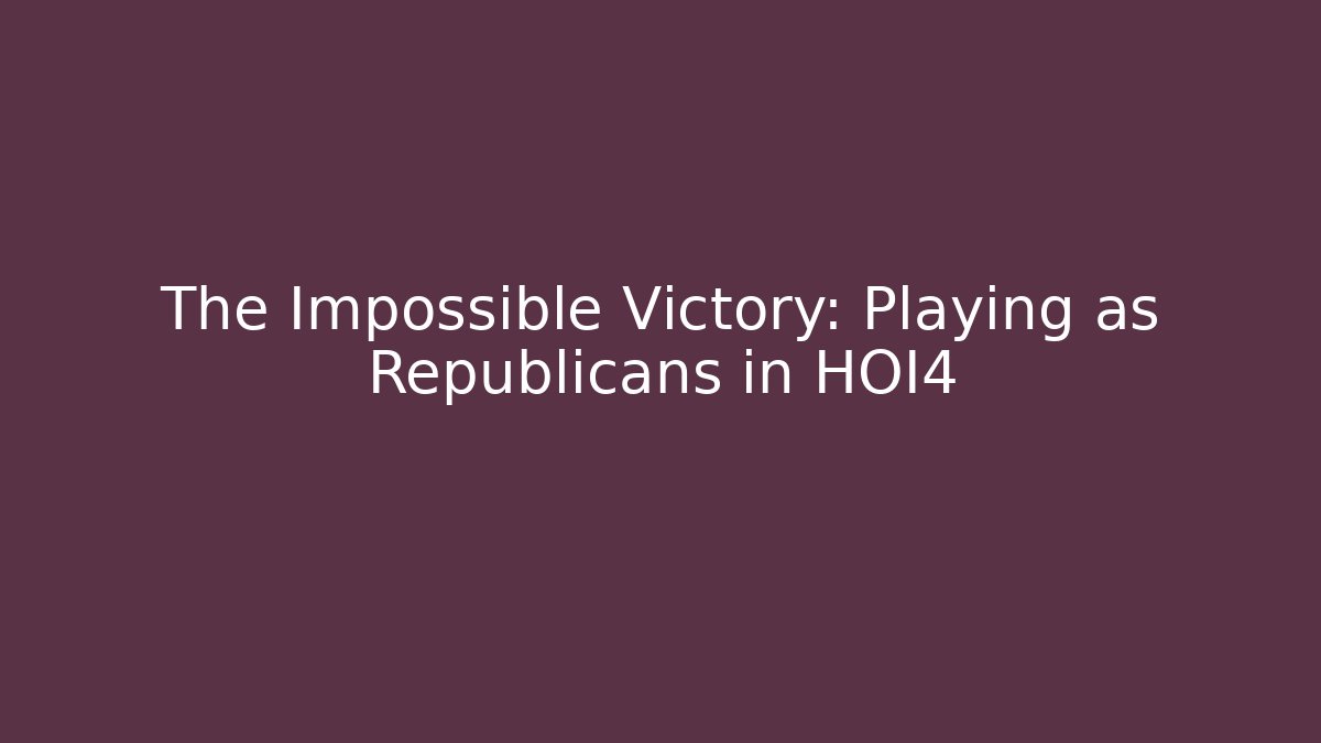 The Impossible Victory: Playing as Republicans in HOI4 - Critter Realm