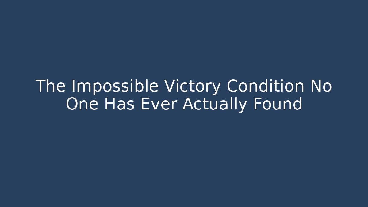 The Impossible Victory Condition No One Has Ever Actually Found