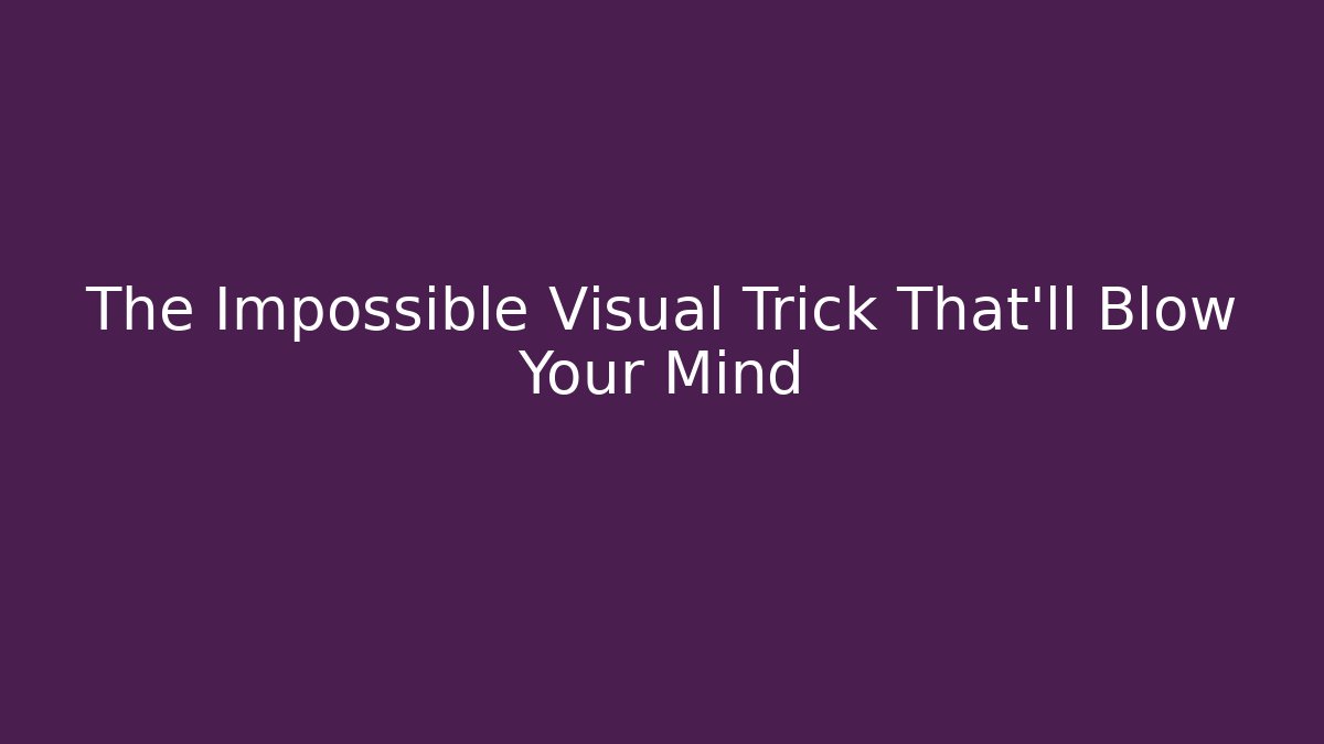 The Impossible Visual Trick That'll Blow Your Mind - Critter Realm