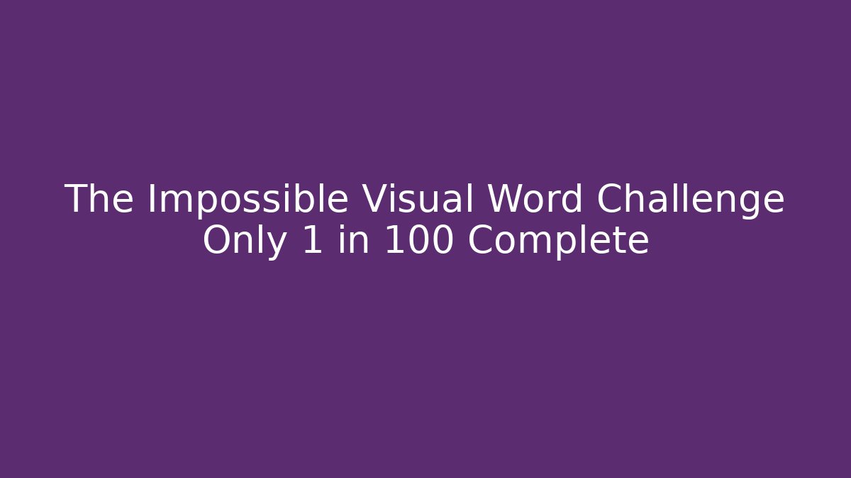 The Impossible Visual Word Challenge Only 1 in 100 Complete