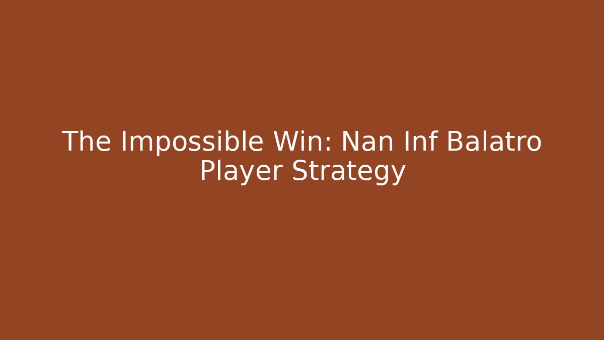 The Impossible Win: Nan Inf Balatro Player Strategy