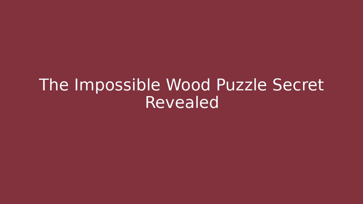 The Impossible Wood Puzzle Secret Revealed - Critter Realm
