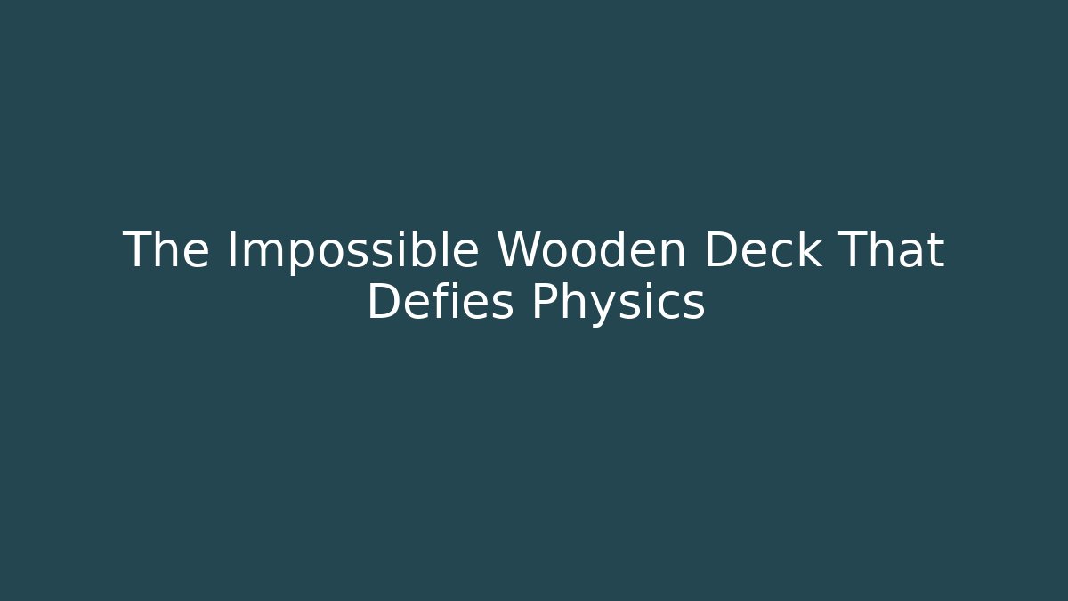 The Impossible Wooden Deck That Defies Physics - Critter Realm