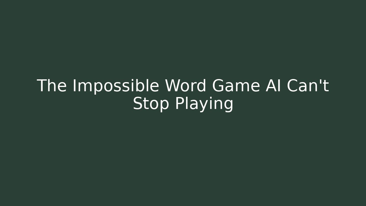 The Impossible Word Game AI Can't Stop Playing