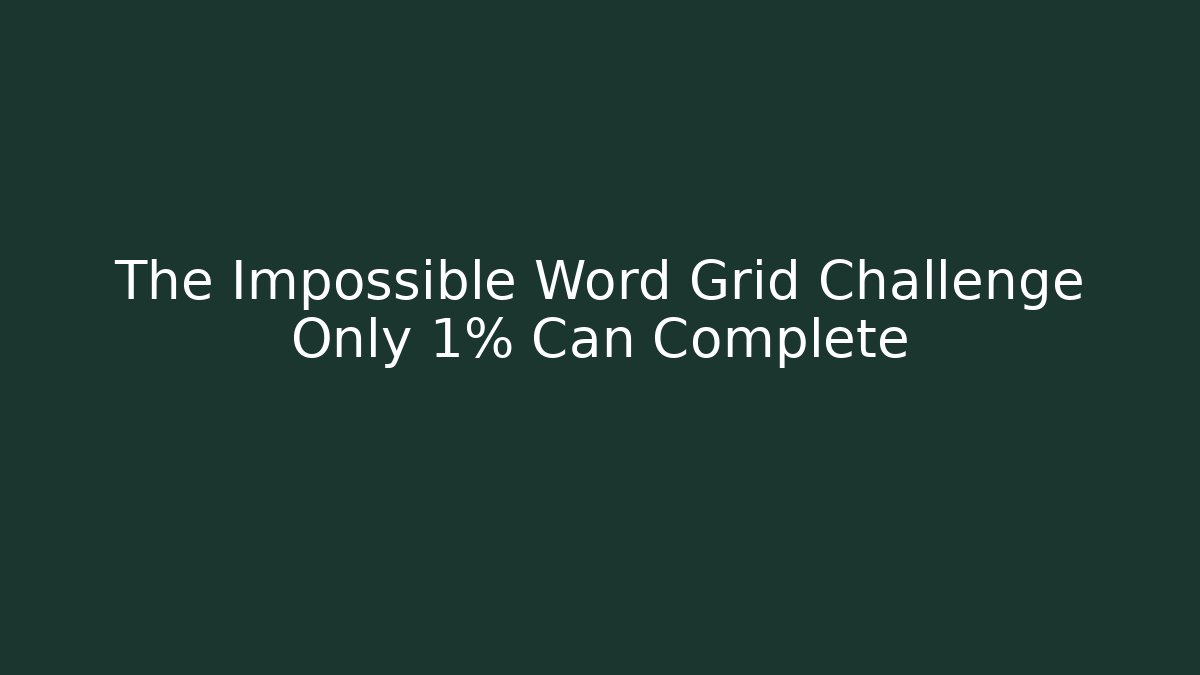 The Impossible Word Grid Challenge Only 1% Can Complete