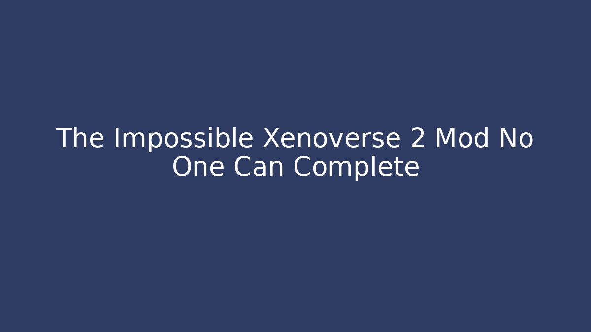The Impossible Xenoverse 2 Mod No One Can Complete - Critter Realm