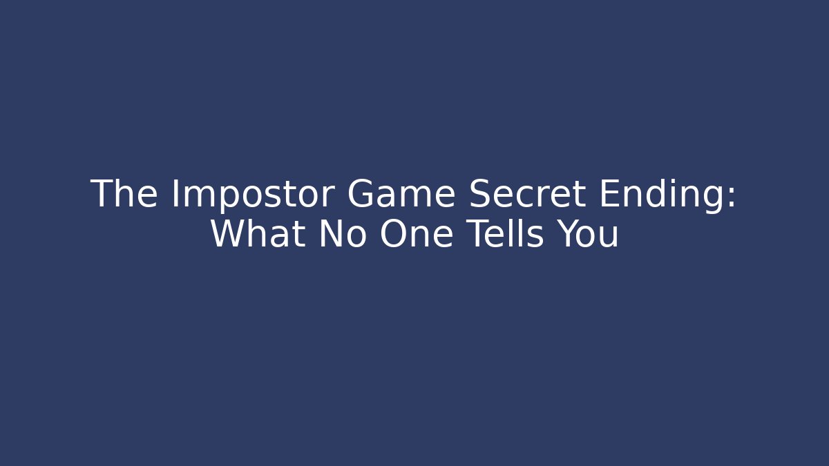 The Impostor Game Secret Ending: What No One Tells You
