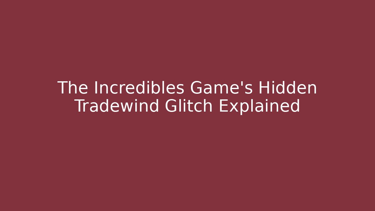 The Incredibles Game’s Hidden Tradewind Glitch Explained - Critter Realm