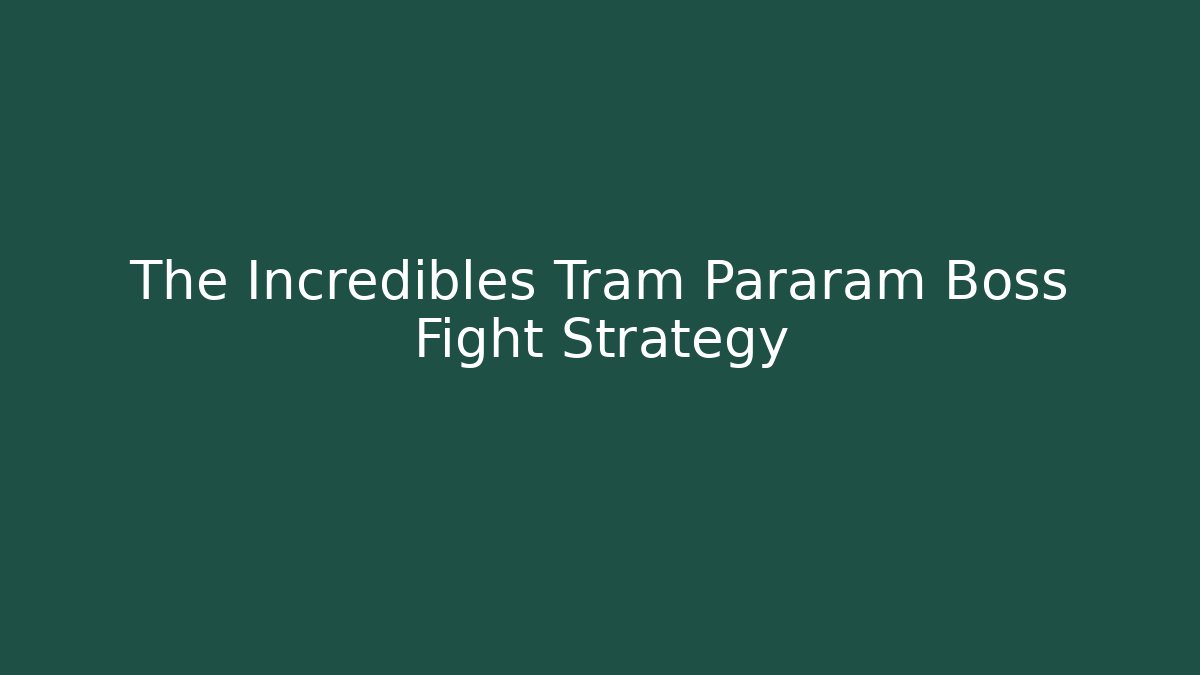 The Incredibles Tram Pararam Boss Fight Strategy