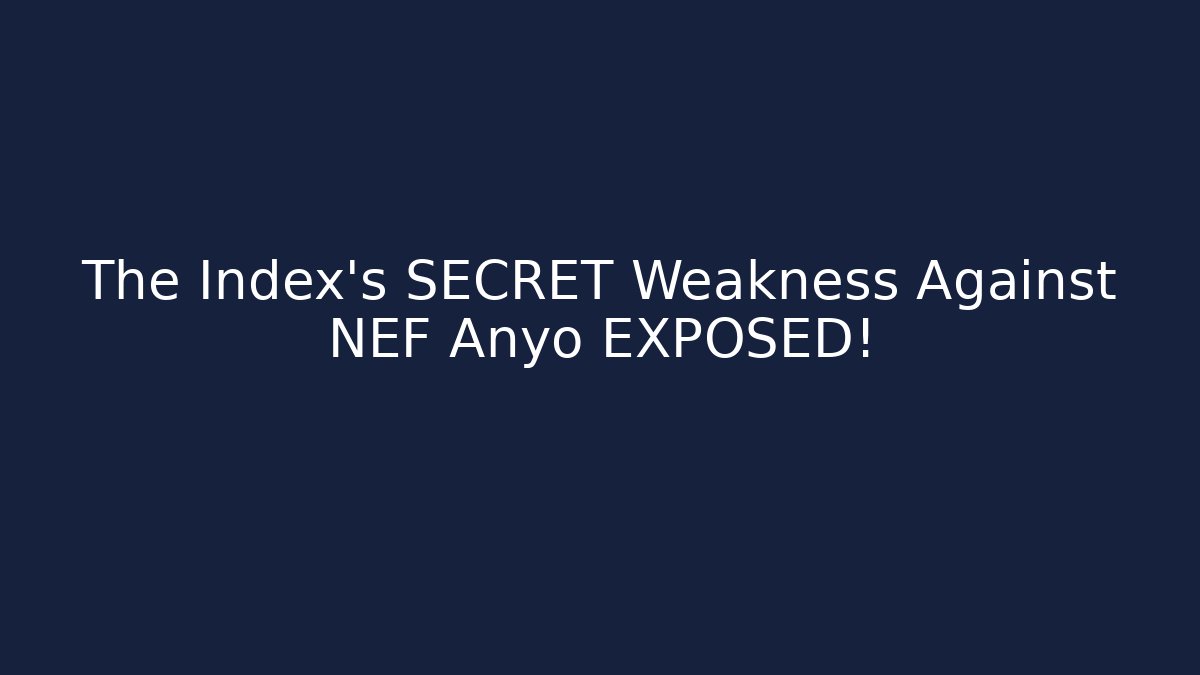The Index's SECRET Weakness Against NEF Anyo EXPOSED!