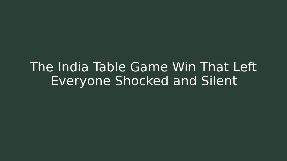 The India Table Game Win That Left Everyone Shocked and Silent