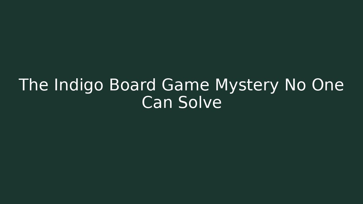 The Indigo Board Game Mystery No One Can Solve