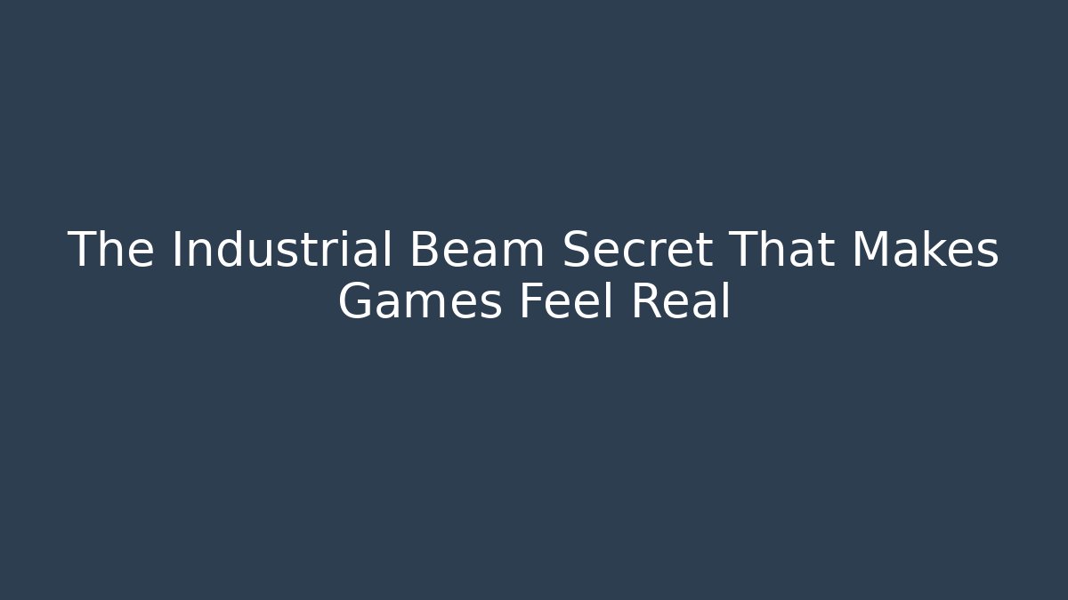 The Industrial Beam Secret That Makes Games Feel Real