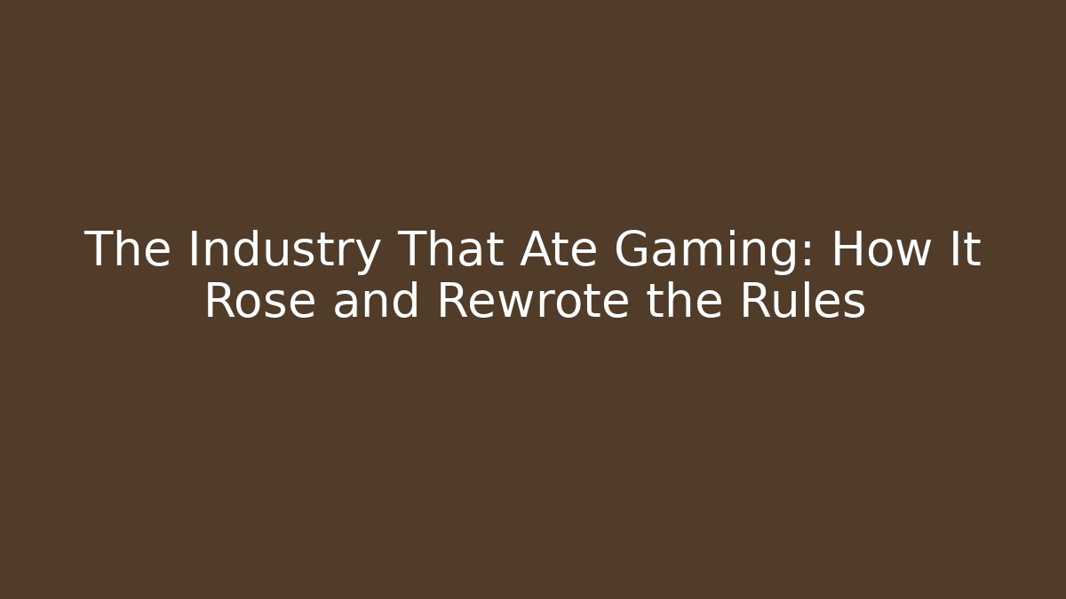 The Industry That Ate Gaming: How It Rose and Rewrote the Rules