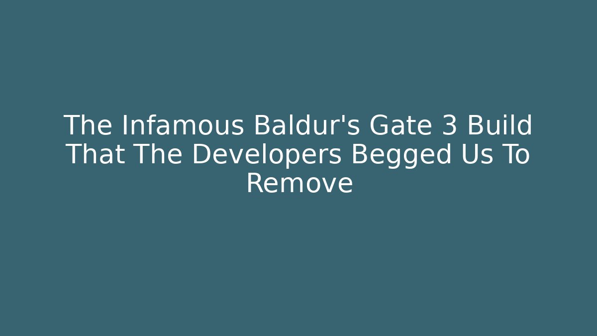 The Infamous Baldur's Gate 3 Build That The Developers Begged Us To Remove