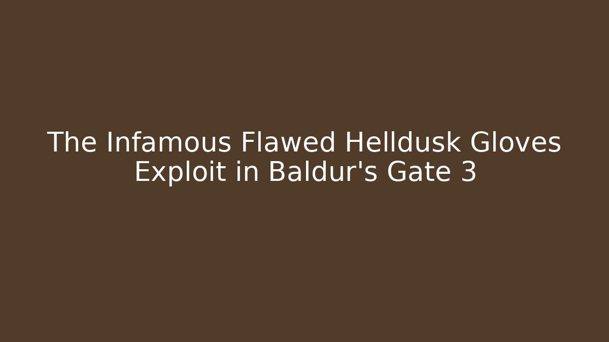 The Infamous Flawed Helldusk Gloves Exploit in Baldur's Gate 3