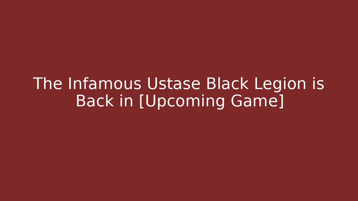 The Infamous Ustase Black Legion is Back in [Upcoming Game] - Critter Realm