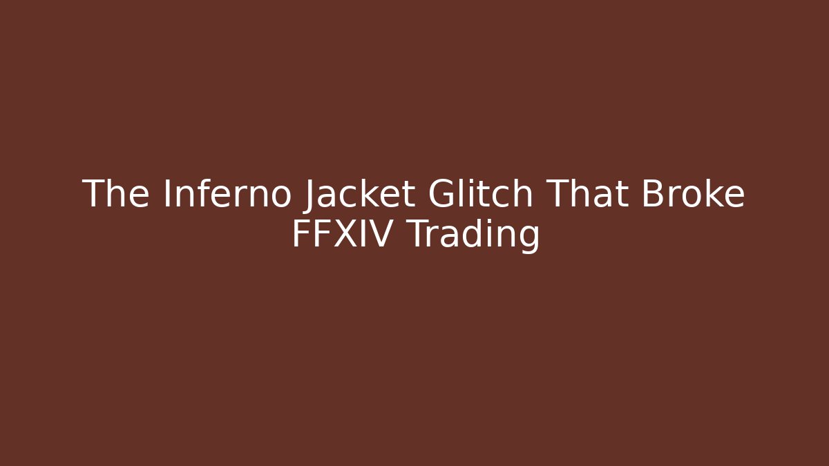 The Inferno Jacket Glitch That Broke FFXIV Trading
