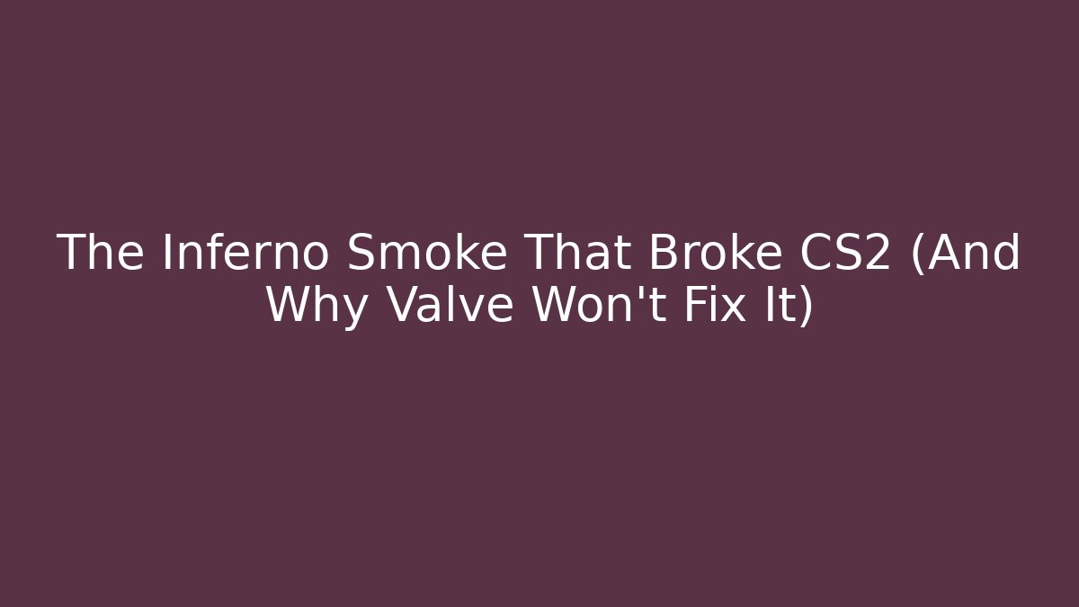 The Inferno Smoke That Broke CS2 (And Why Valve Won't Fix It)