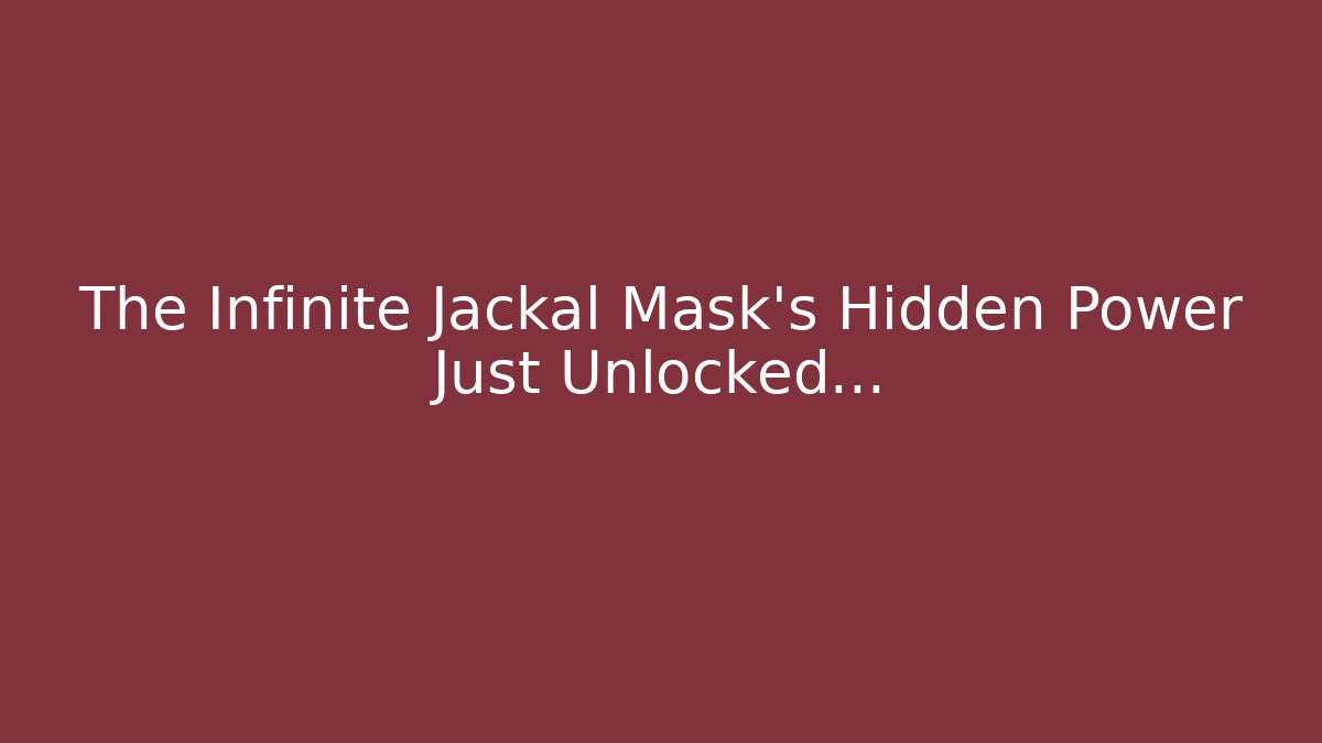 The Infinite Jackal Mask's Hidden Power Just Unlocked...