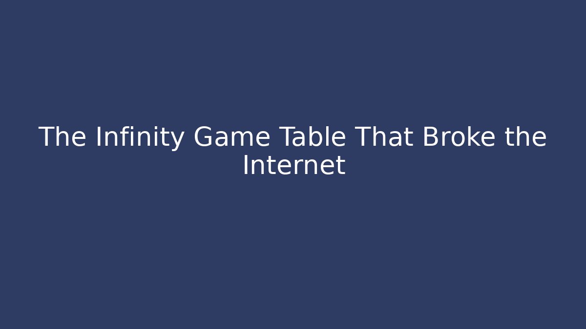 The Infinity Game Table That Broke the Internet