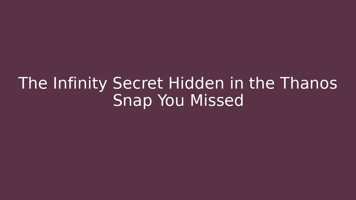 The Infinity Secret Hidden in the Thanos Snap You Missed