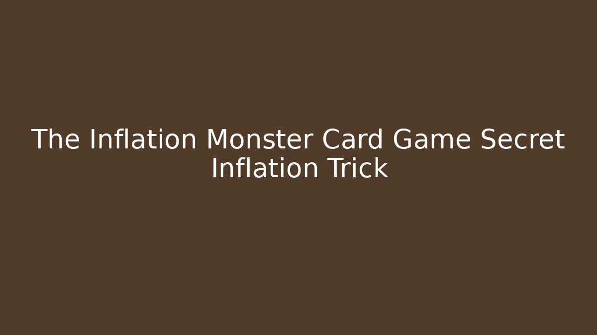 The Inflation Monster Card Game Secret Inflation Trick