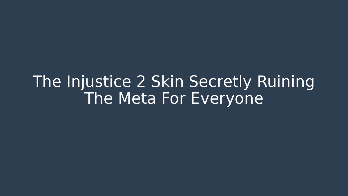 The Injustice 2 Skin Secretly Ruining The Meta For Everyone