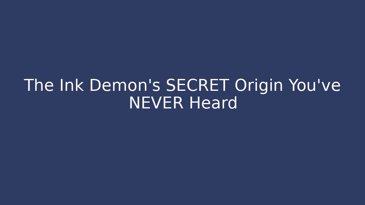 The Ink Demon's SECRET Origin You've NEVER Heard