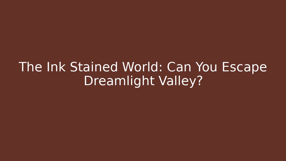 The Ink Stained World: Can You Escape Dreamlight Valley?