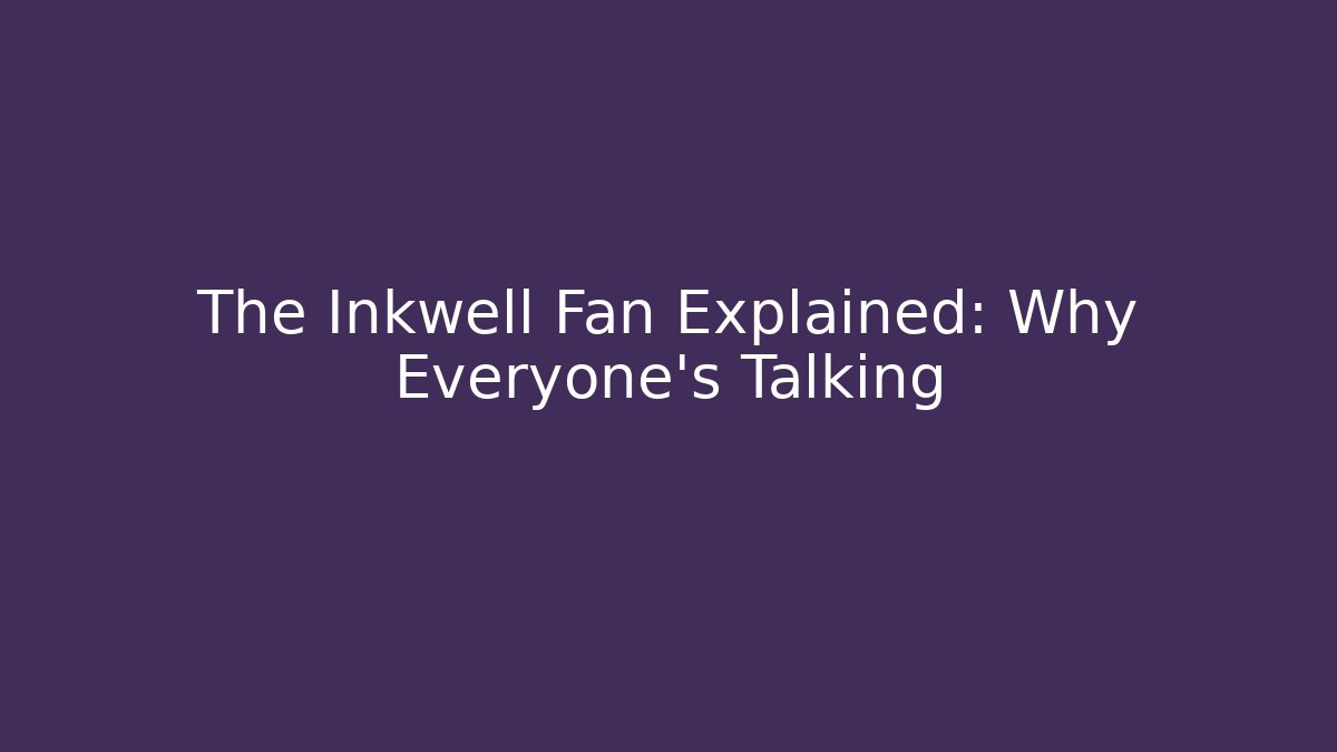 The Inkwell Fan Explained: Why Everyone's Talking - Critter Realm