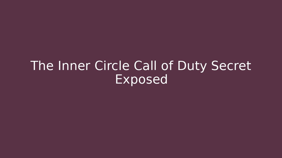 The Inner Circle Call of Duty Secret Exposed