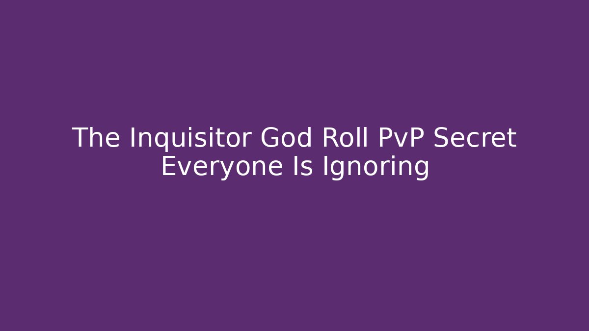 The Inquisitor God Roll PvP Secret Everyone Is Ignoring - Critter Realm