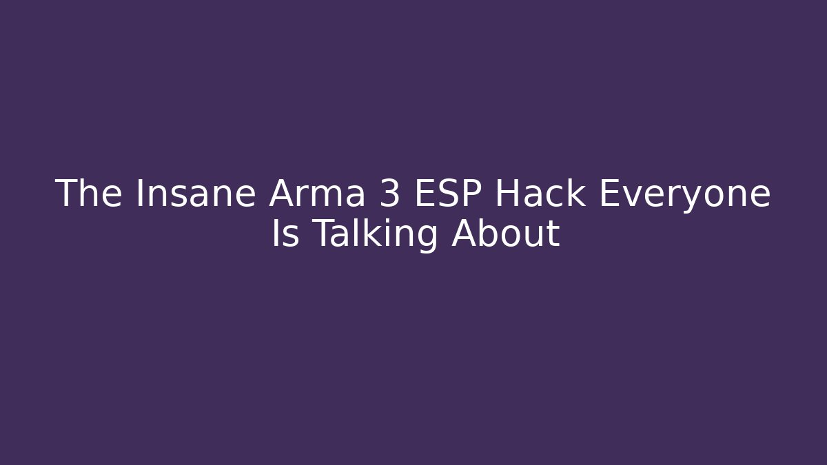 The Insane Arma 3 ESP Hack Everyone Is Talking About
