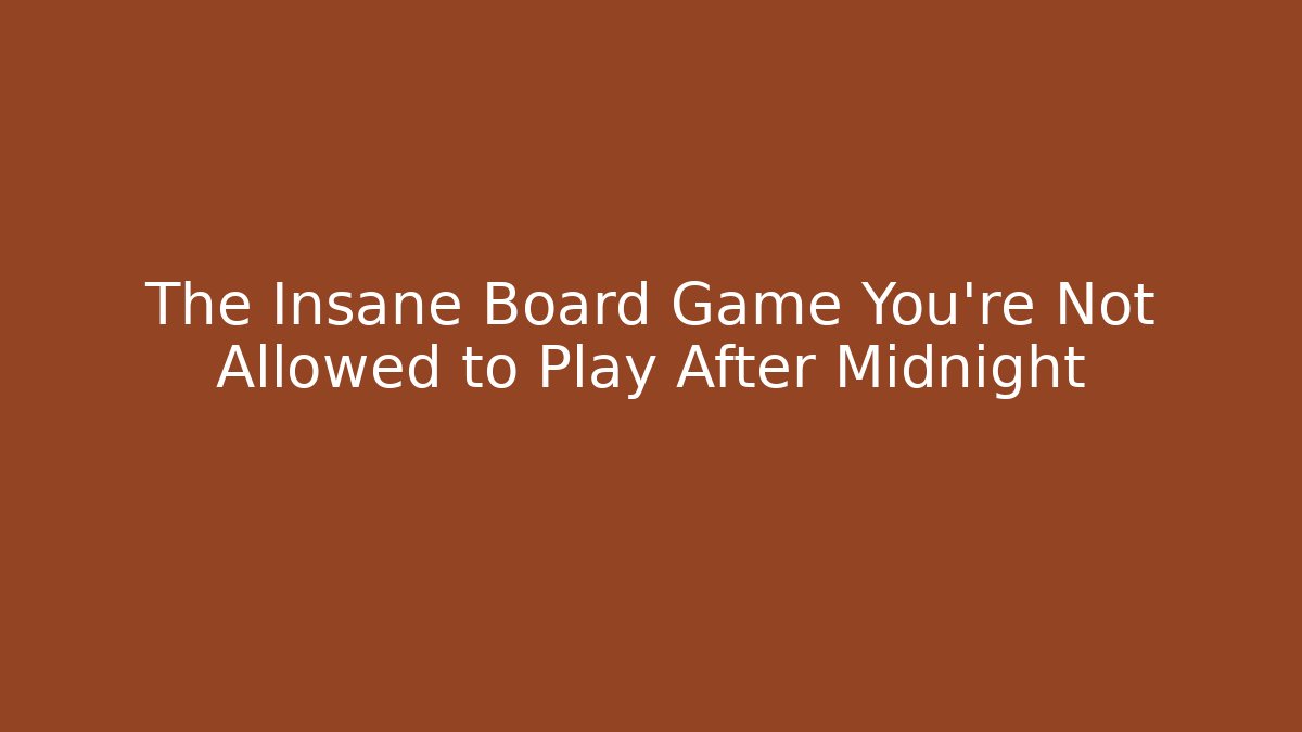 The Insane Board Game You're Not Allowed to Play After Midnight