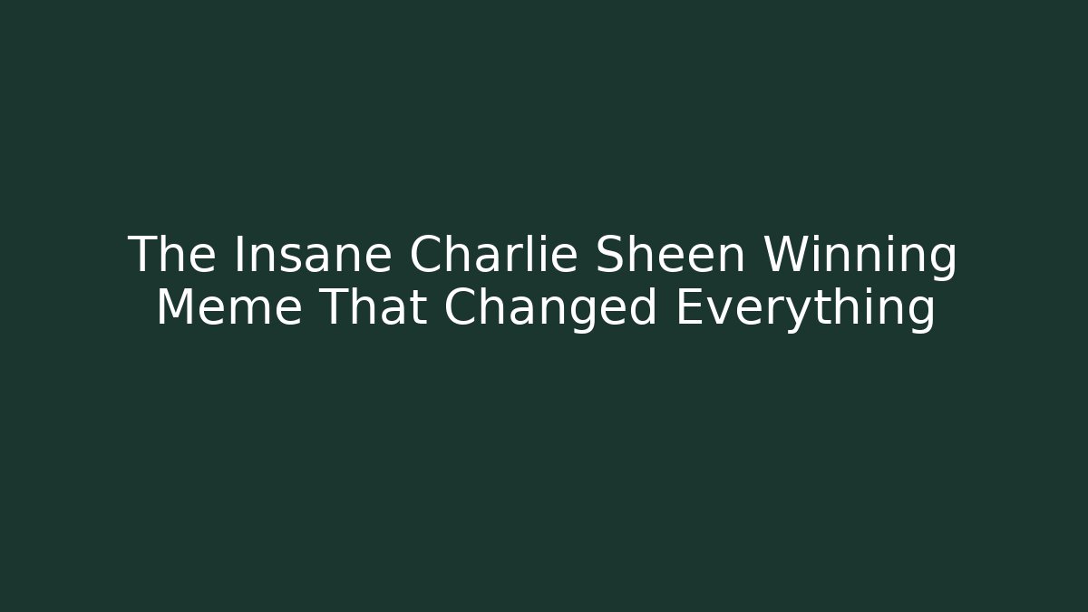 The Insane Charlie Sheen Winning Meme That Changed Everything - Critter Realm