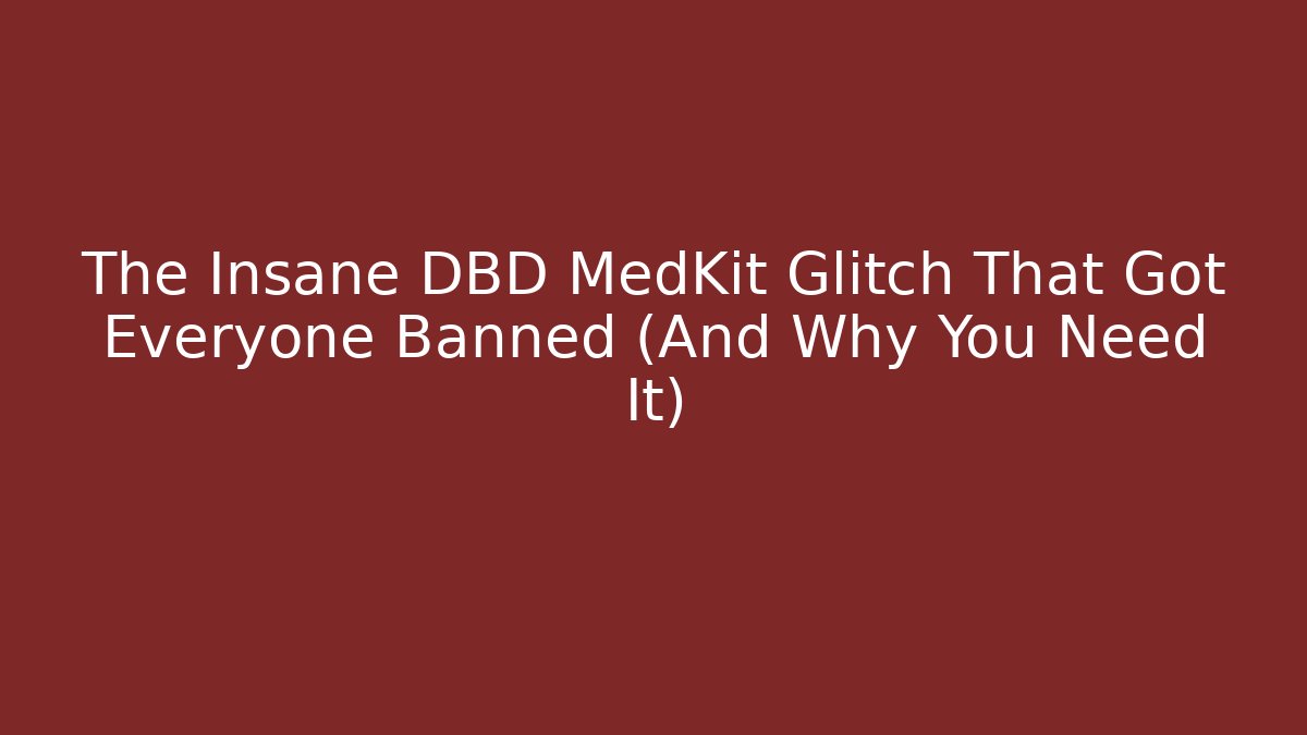The Insane DBD MedKit Glitch That Got Everyone Banned (And Why You Need It)