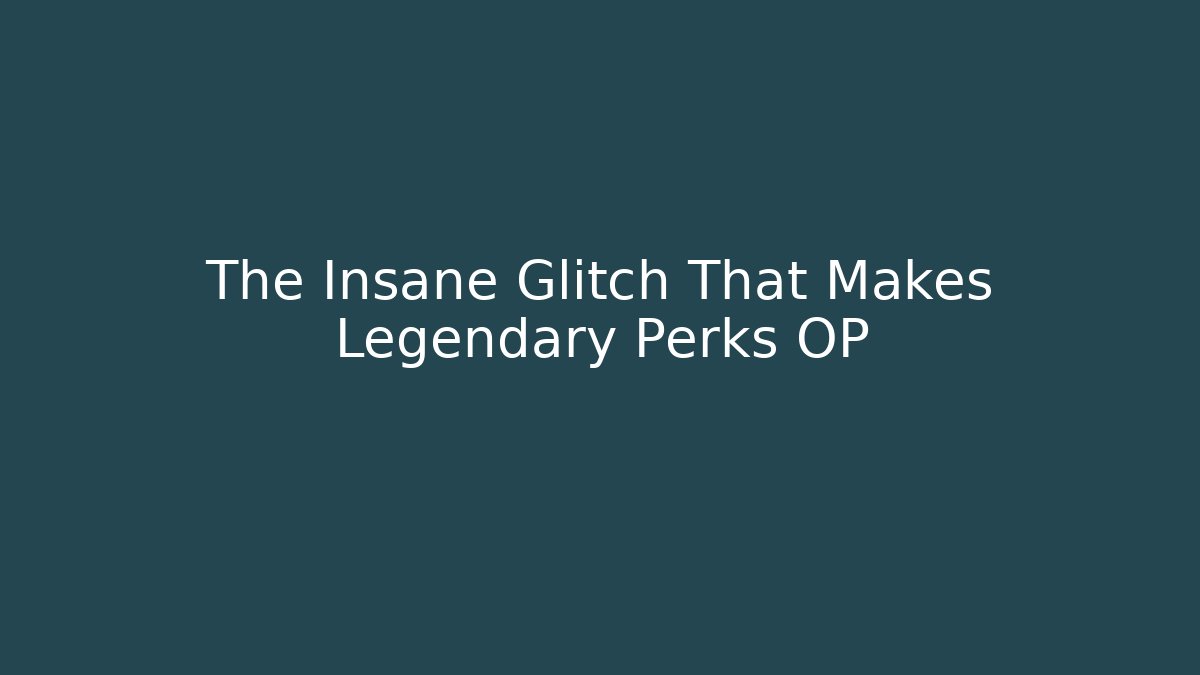 The Insane Glitch That Makes Legendary Perks OP
