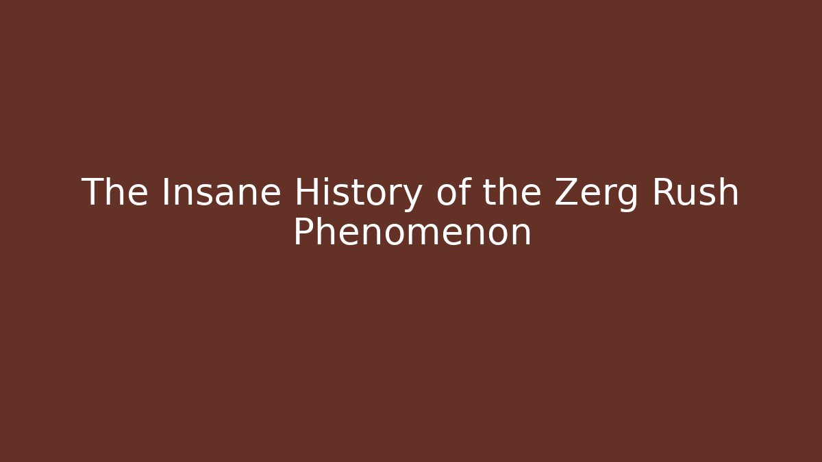 The Insane History of the Zerg Rush Phenomenon