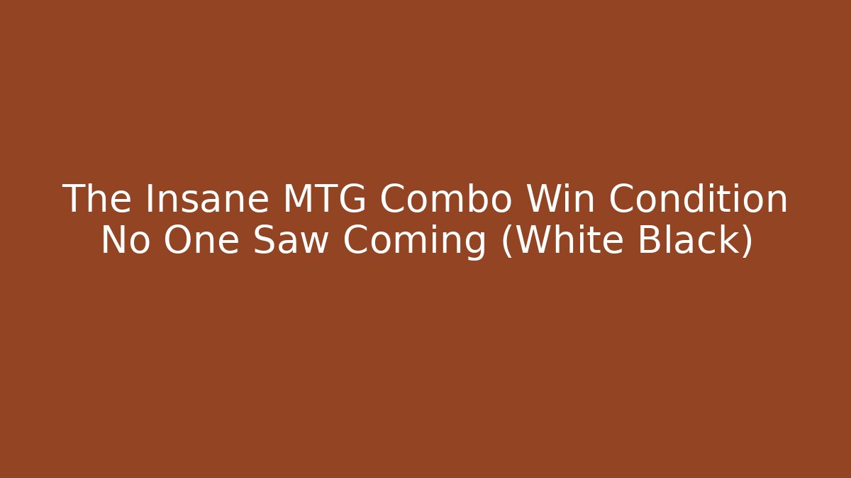 The Insane MTG Combo Win Condition No One Saw Coming (White Black)
